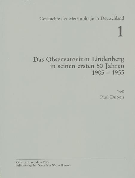 Titelseite der Publikation Das Observatorium Lindenberg in seinen ersten 50 Jahren, 1905 - 1955 (Geschichte der Meteorologie Nr. 1)
