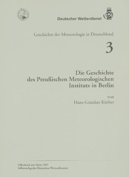 Titelseite der Publikation Die Geschichte des Preußischen Meteorologischen Instituts in Berlin (Geschichte der Meteorologie Nr. 3)